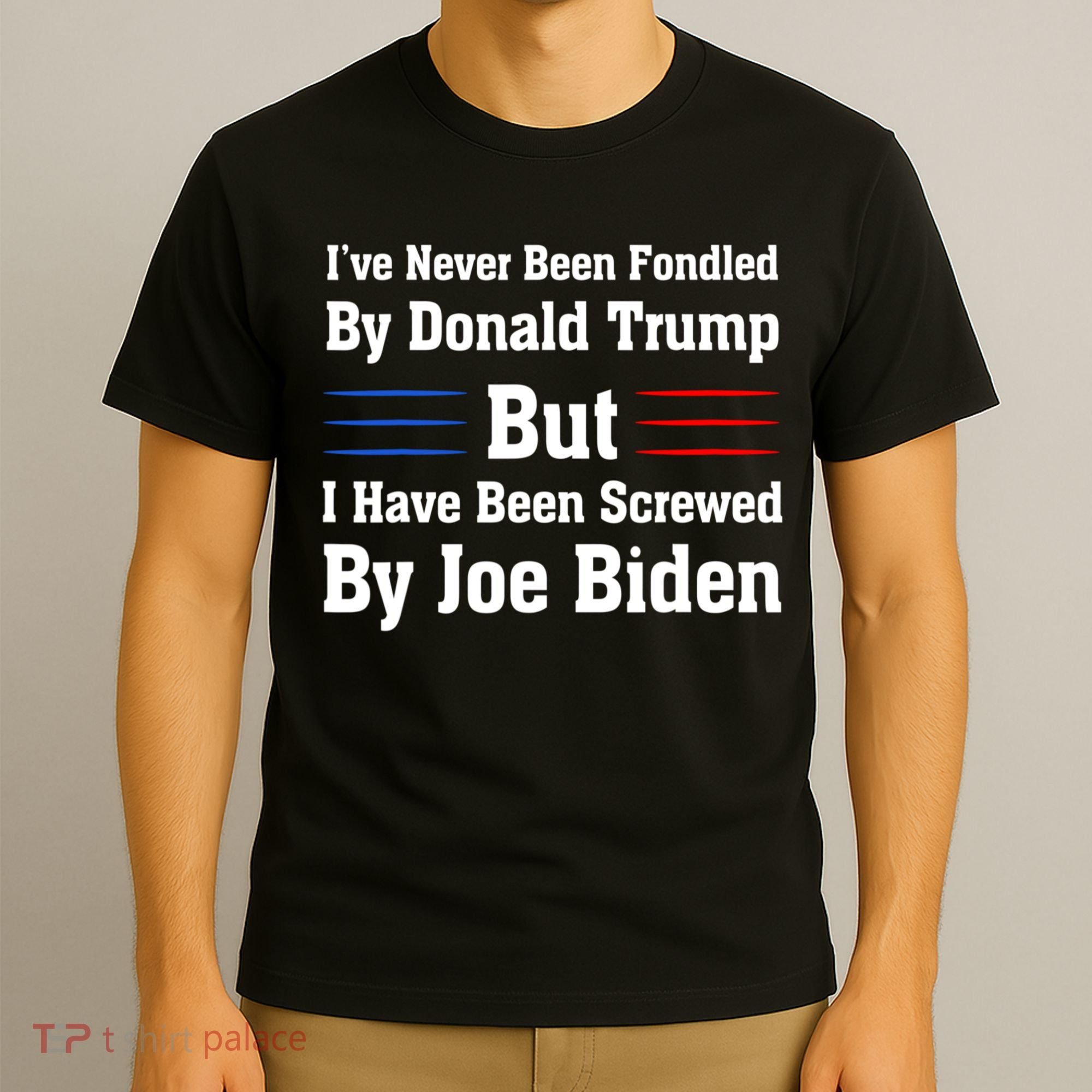 I’ve Never Been Fondled By Donald Trump But Screwed By Biden T-Shirt