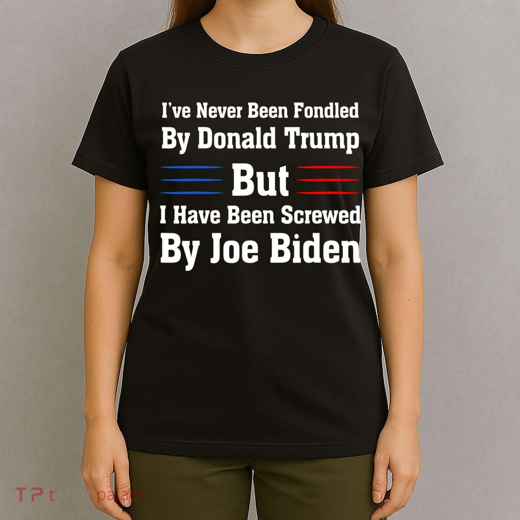 I’ve Never Been Fondled By Donald Trump But Screwed By Biden T-Shirt