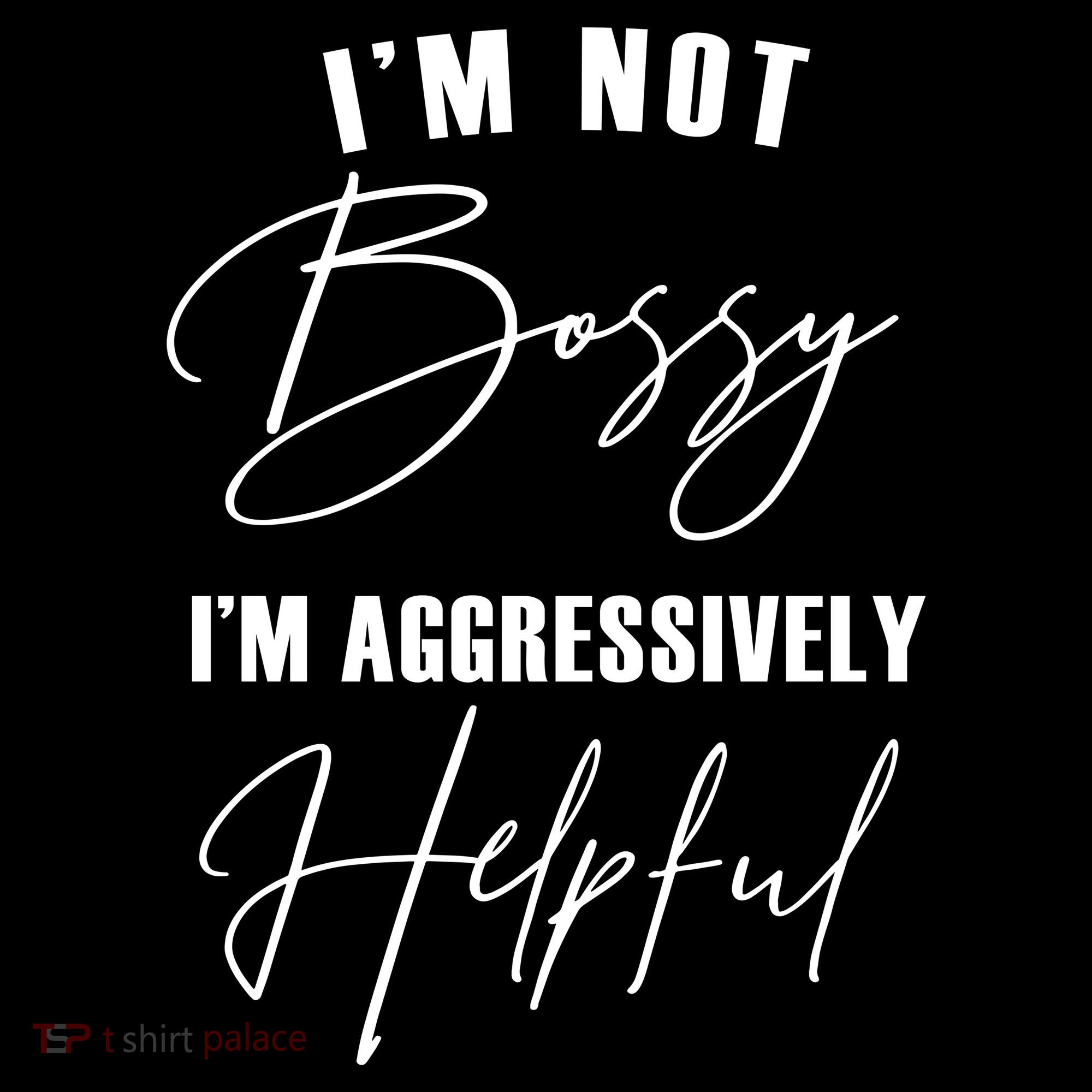 I'm Not Bossy I'm Aggressively Helpful Funny Long Sleeve Shirt