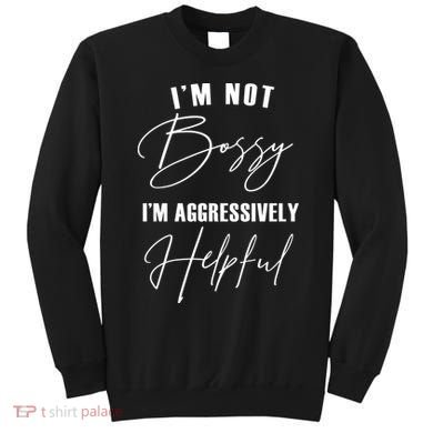 I'm Not Bossy I'm Aggressively Helpful Funny Sweatshirt