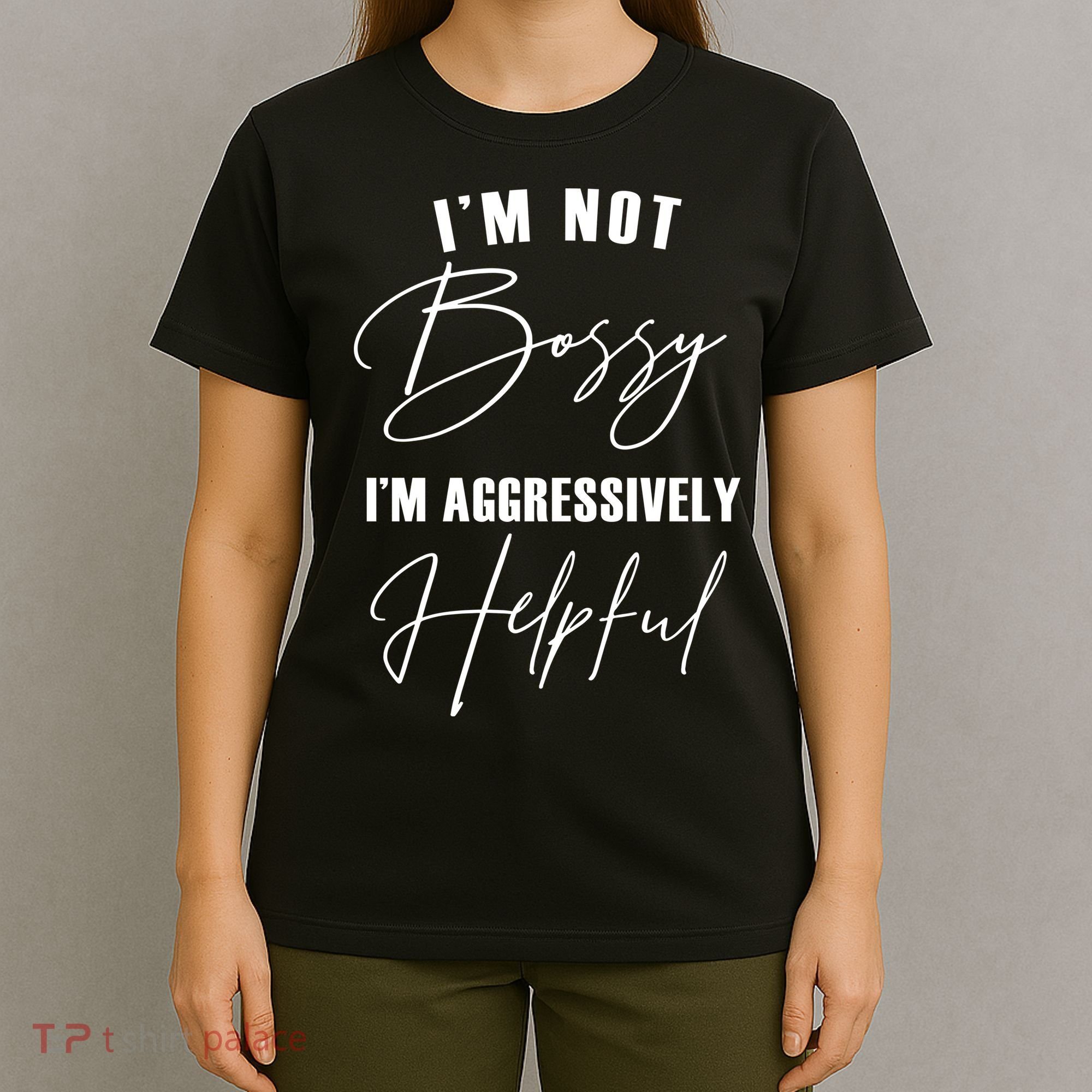 I'm Not Bossy I'm Aggressively Helpful Funny T-Shirt