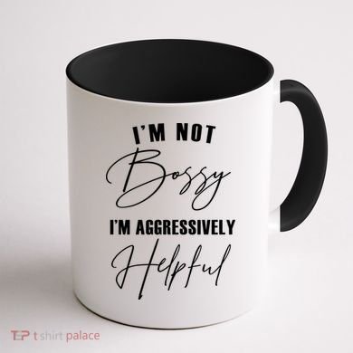 I'm Not Bossy I'm Aggressively Helpful Funny Coffee Mug back