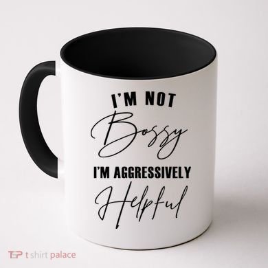 I'm Not Bossy I'm Aggressively Helpful Funny Coffee Mug