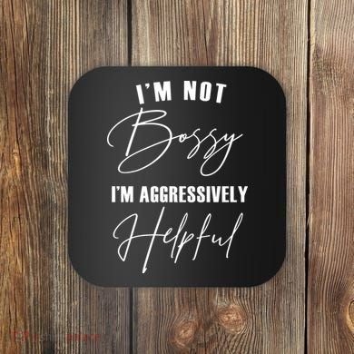 I'm Not Bossy I'm Aggressively Helpful Funny Coaster