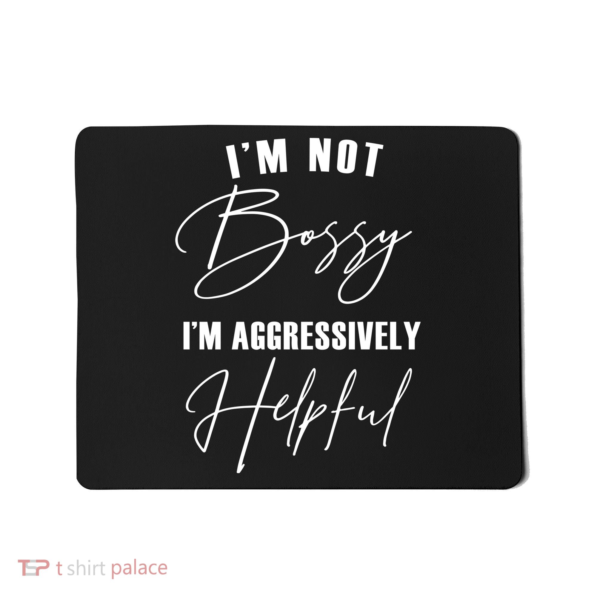 I'm Not Bossy I'm Aggressively Helpful Funny Mousepad