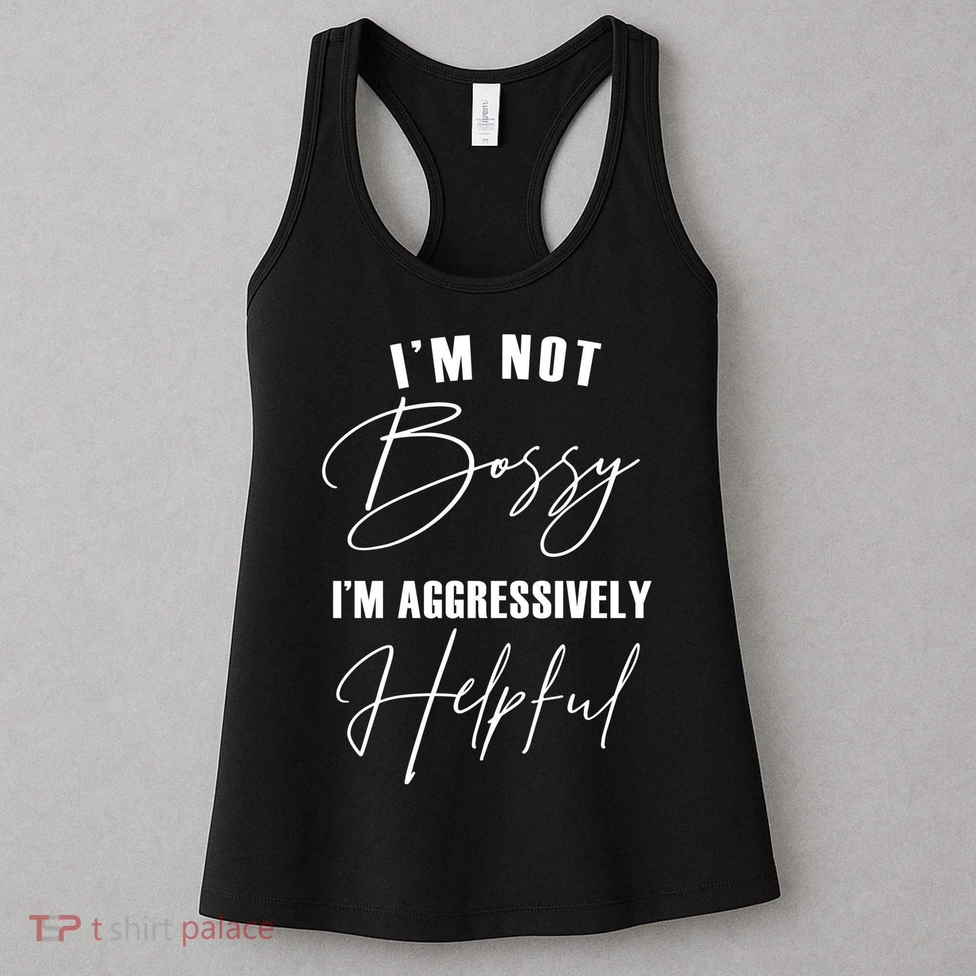 I'm Not Bossy I'm Aggressively Helpful Funny Women's Tank Top