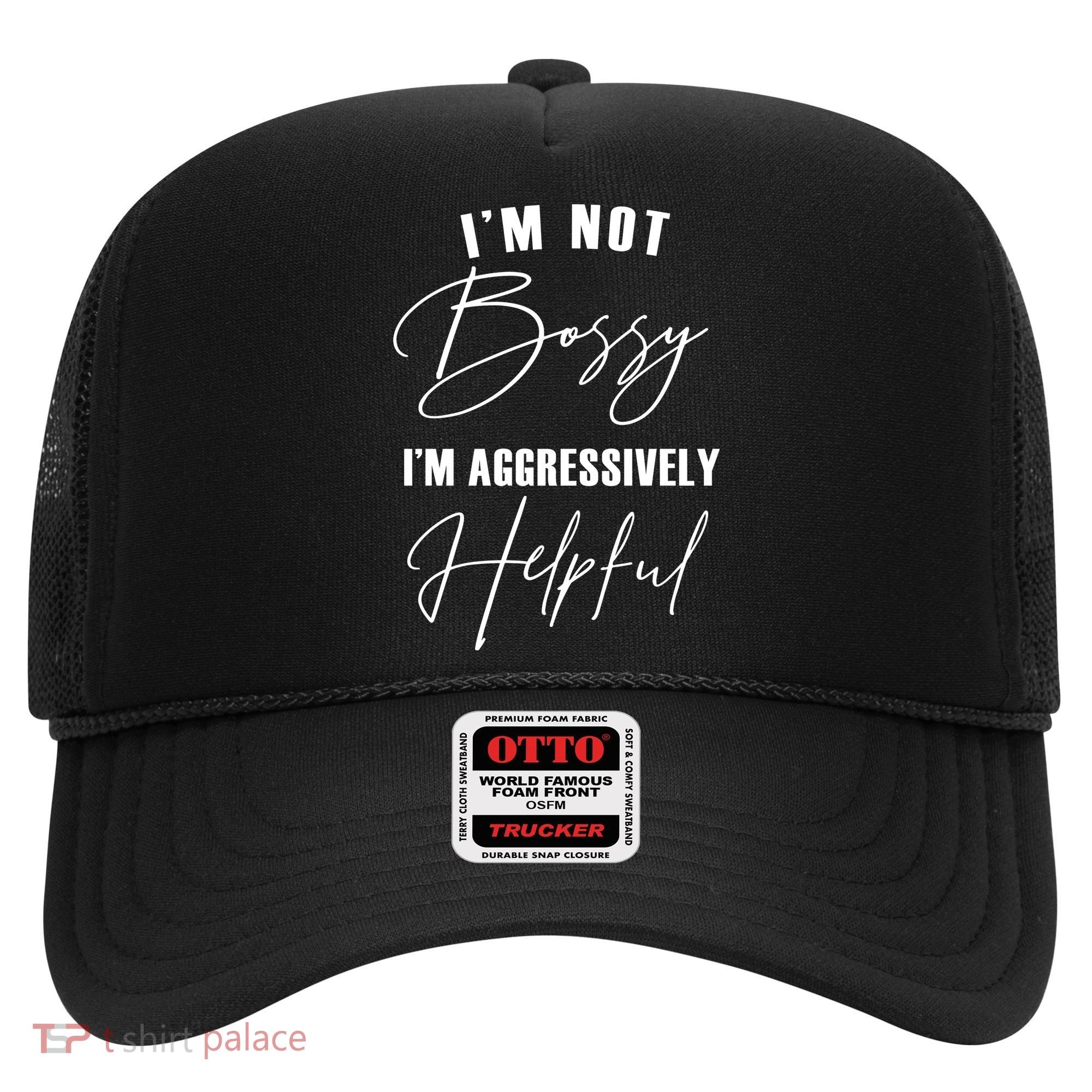 I'm Not Bossy I'm Aggressively Helpful Funny Hat