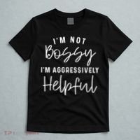 I'm Not Bossy I'm Aggressively Helpful T-Shirt thumb 5