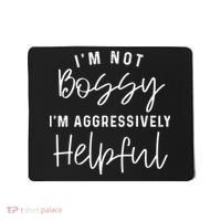 I'm Not Bossy I'm Aggressively Helpful Mousepad thumb 0