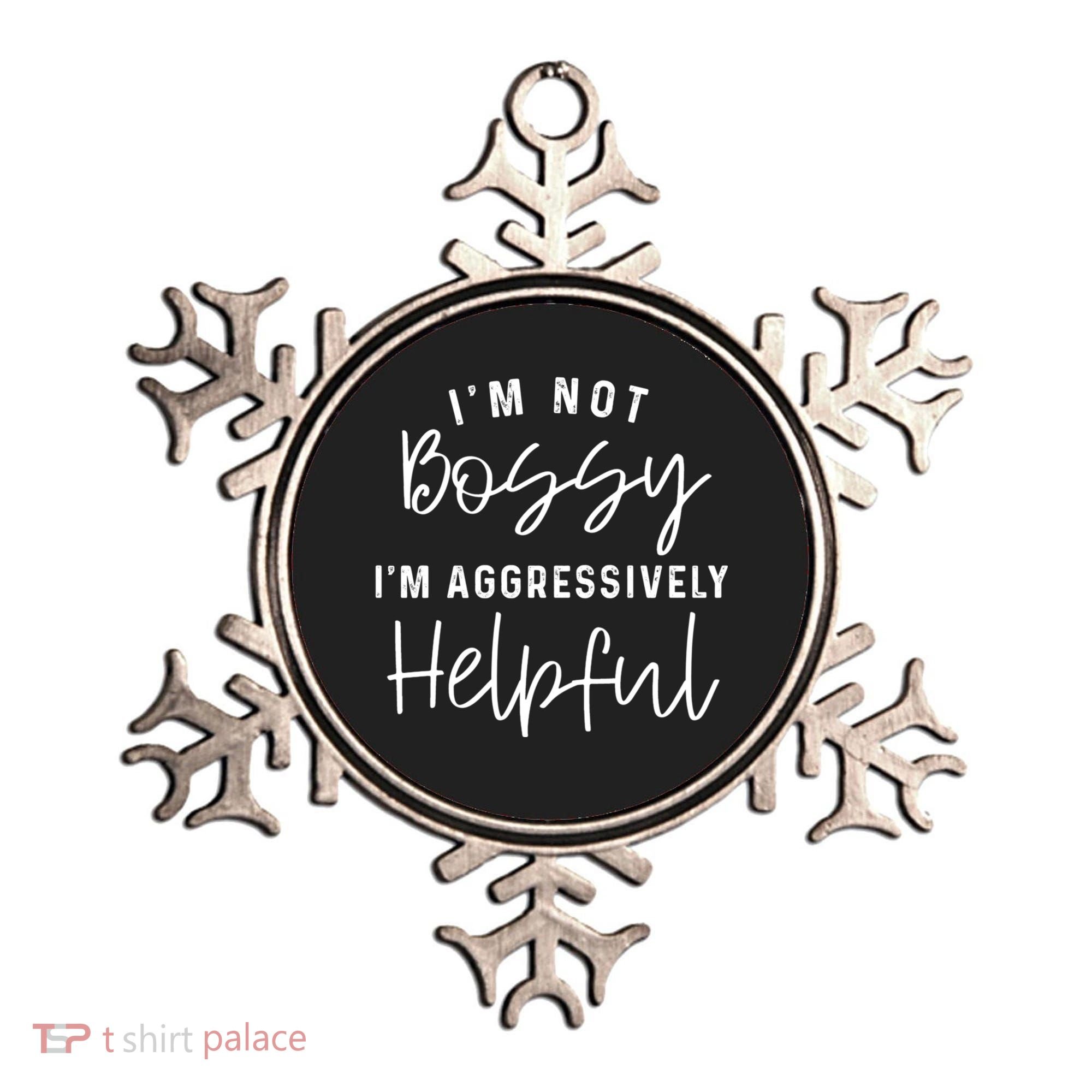I'm Not Bossy I'm Aggressively Helpful Ornament