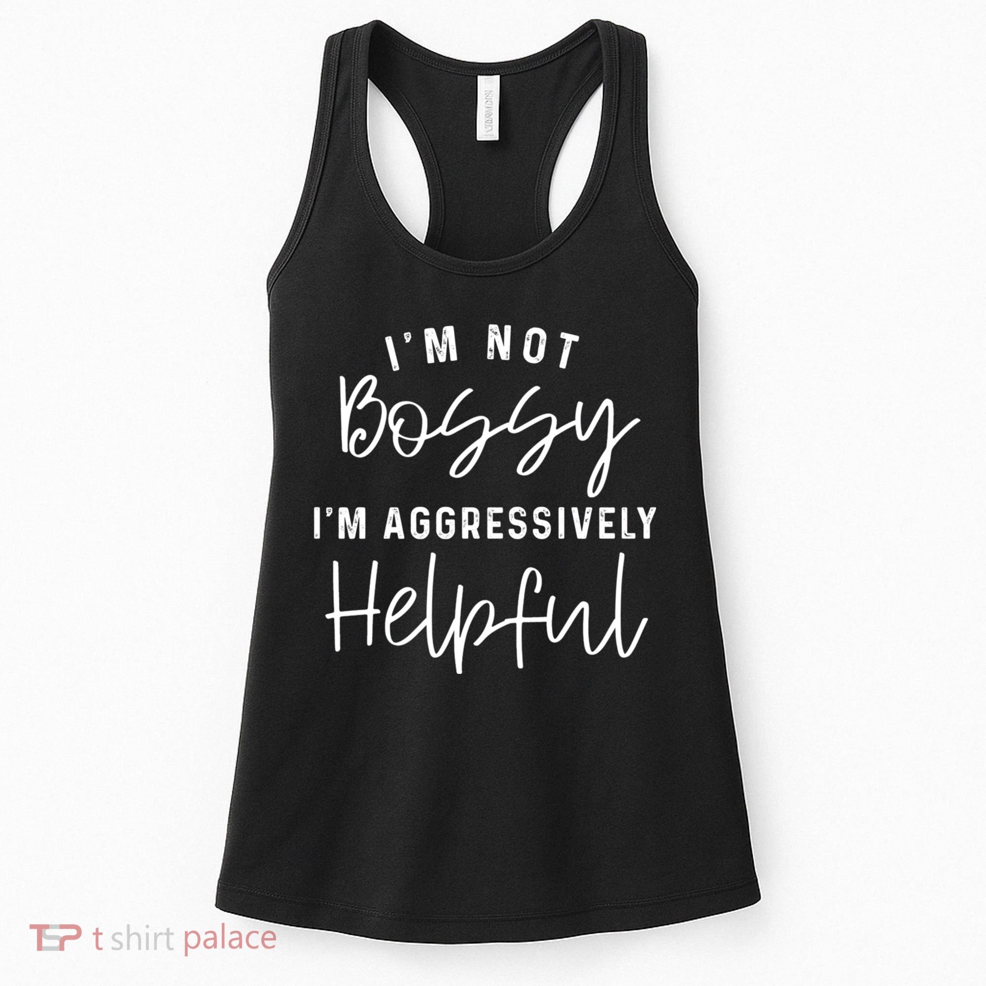 I'm Not Bossy I'm Aggressively Helpful Women's Tank Top