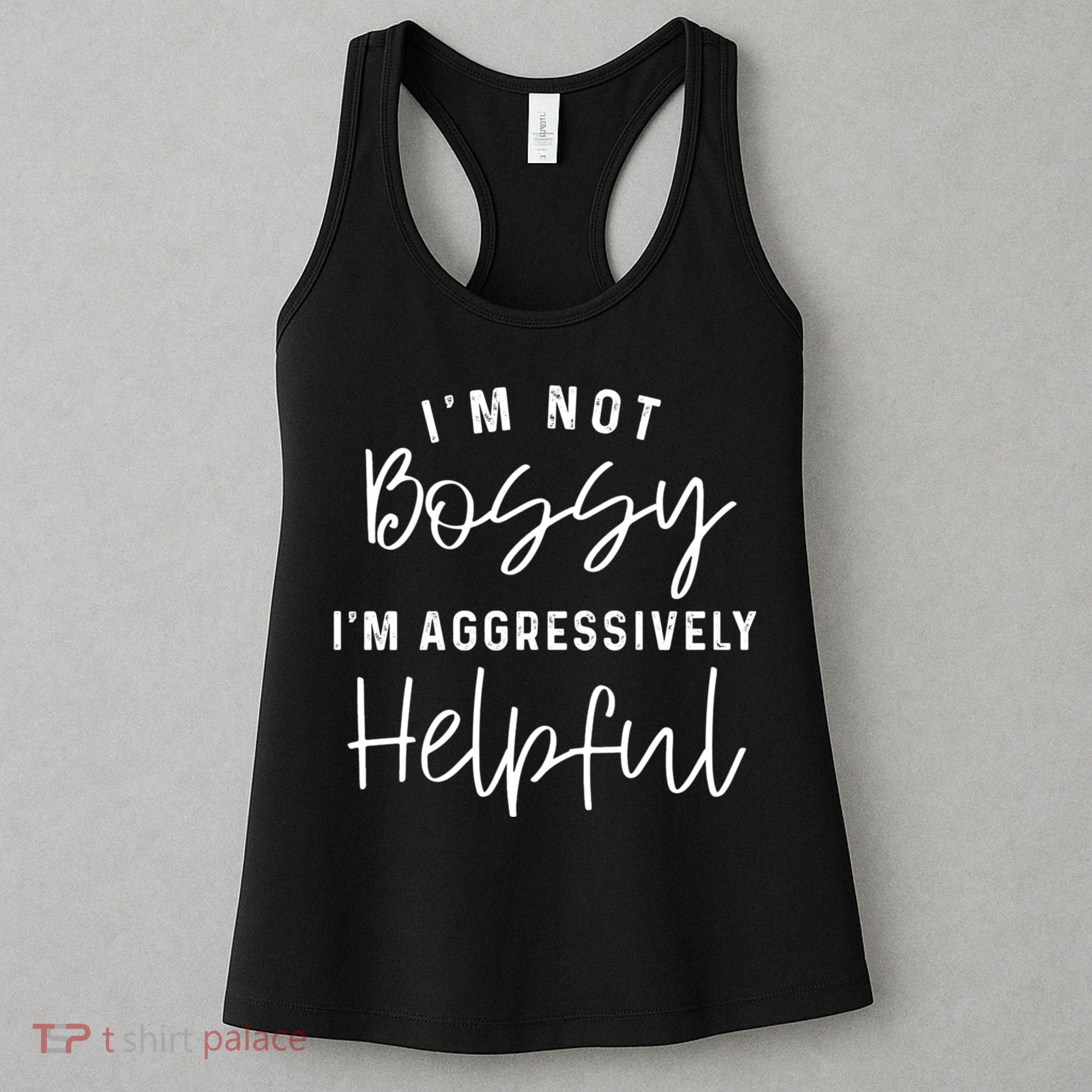 I'm Not Bossy I'm Aggressively Helpful Women's Tank Top