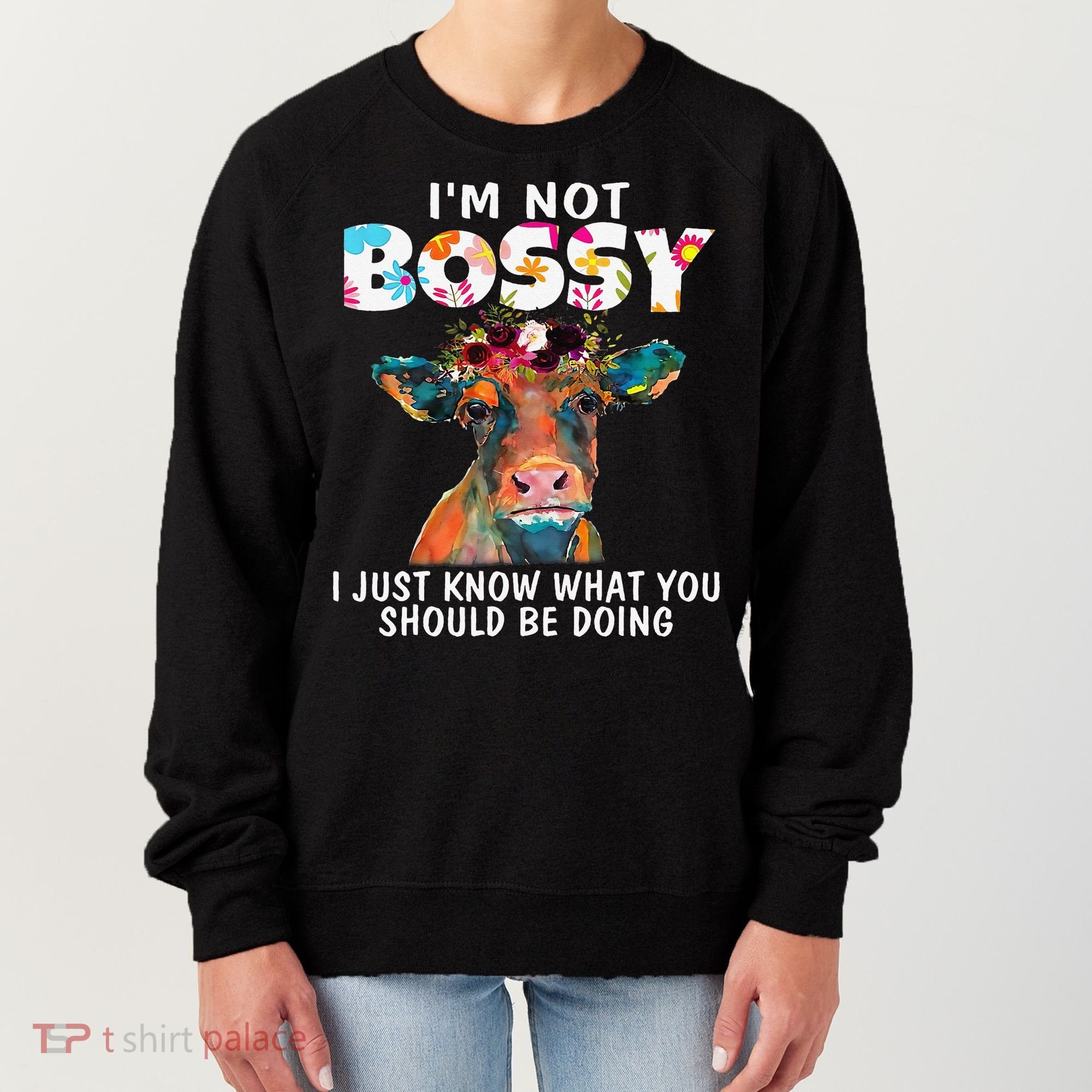 I'm Not Bossy I Just Know What You Should Be Doing Cow Lover Women's Sweatshirt