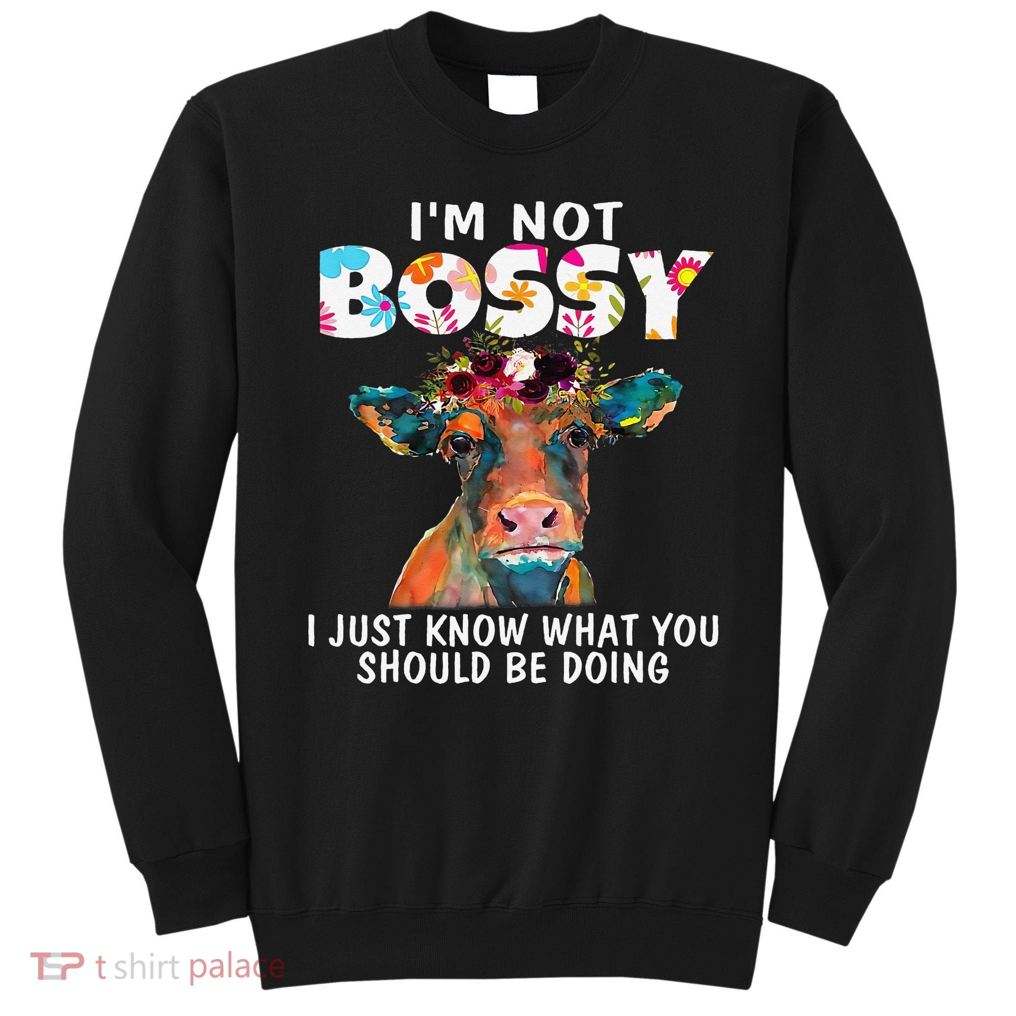 I'm Not Bossy I Just Know What You Should Be Doing Cow Lover Sweatshirt