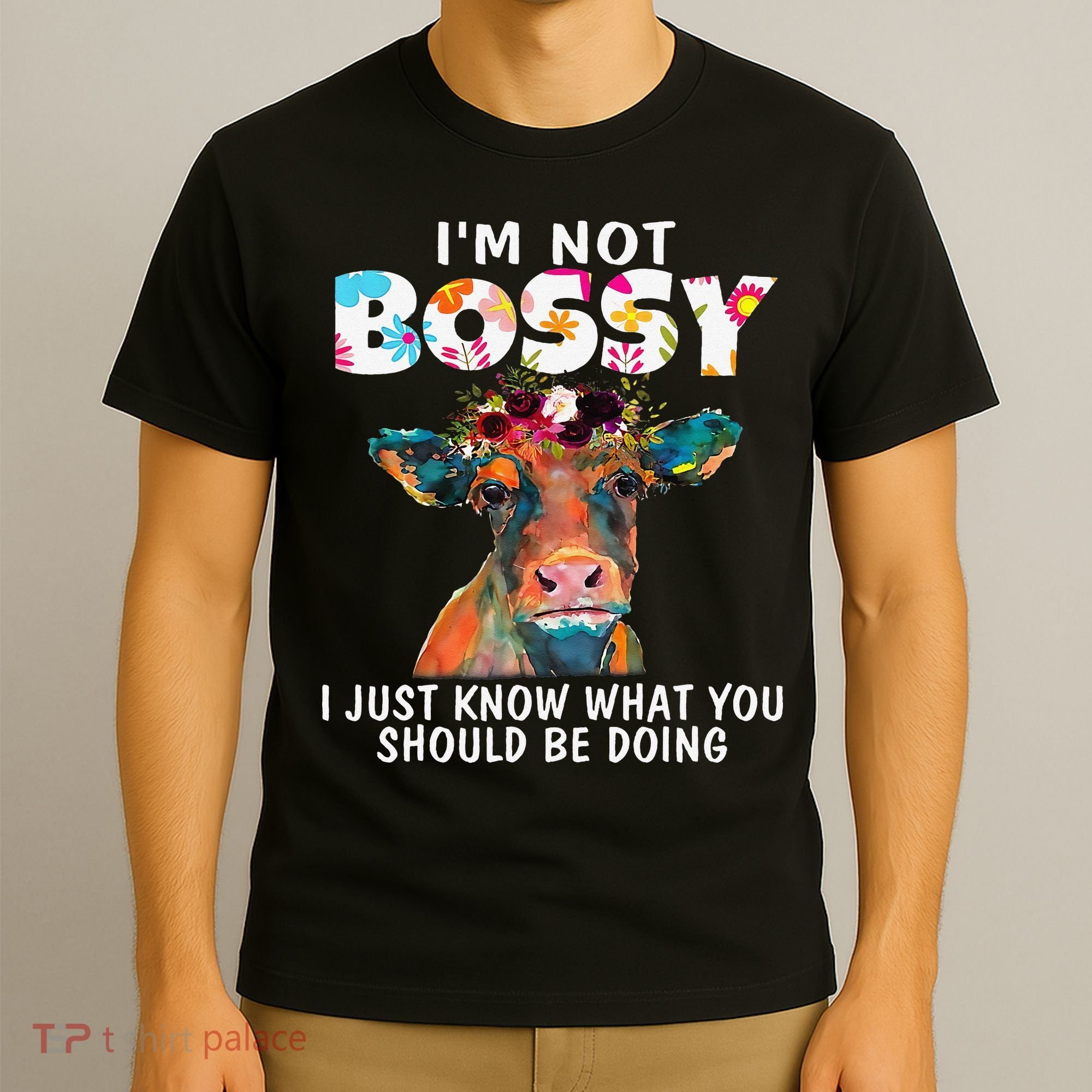 I'm Not Bossy I Just Know What You Should Be Doing Cow Lover T-Shirt