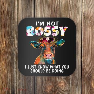 I'm Not Bossy I Just Know What You Should Be Doing Cow Lover Coaster