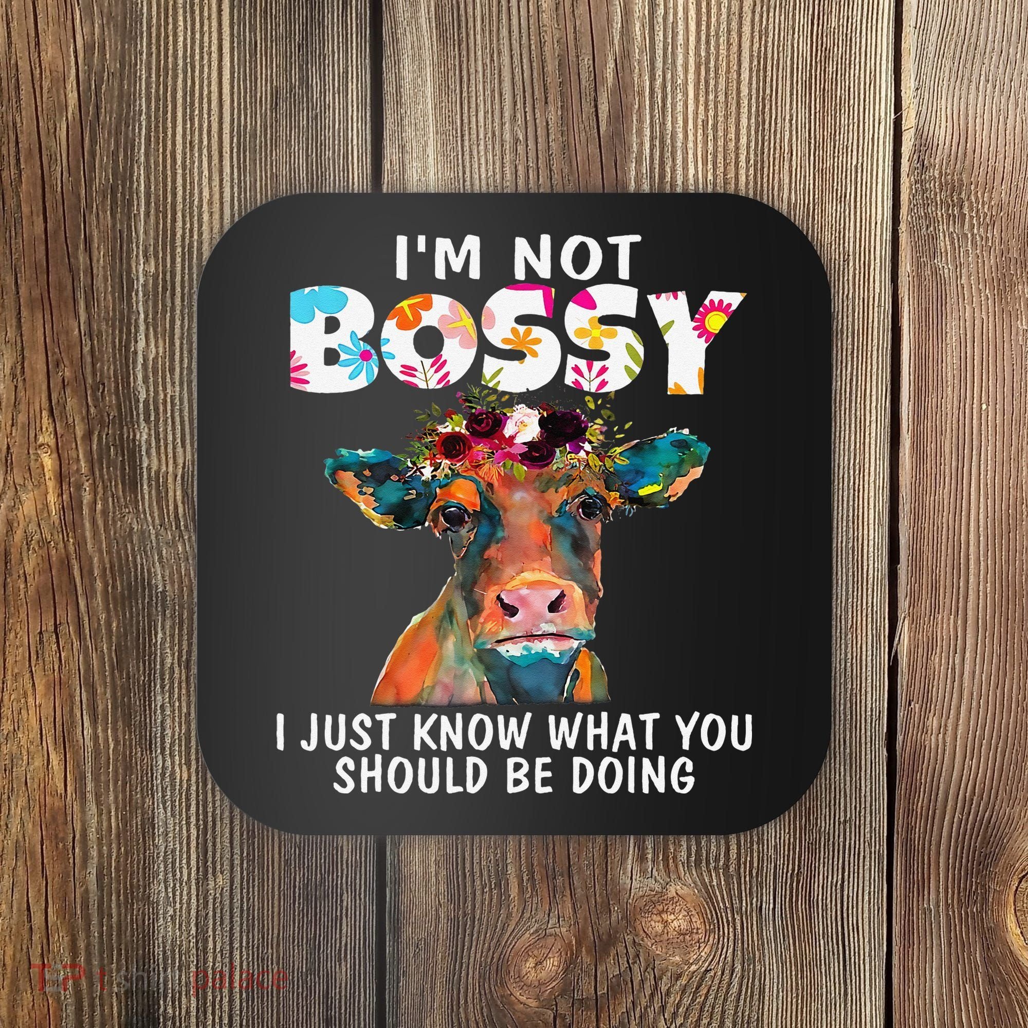 I'm Not Bossy I Just Know What You Should Be Doing Cow Lover Coaster