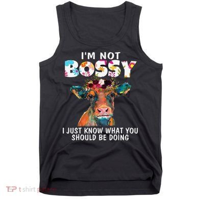 I'm Not Bossy I Just Know What You Should Be Doing Cow Lover Tank Top