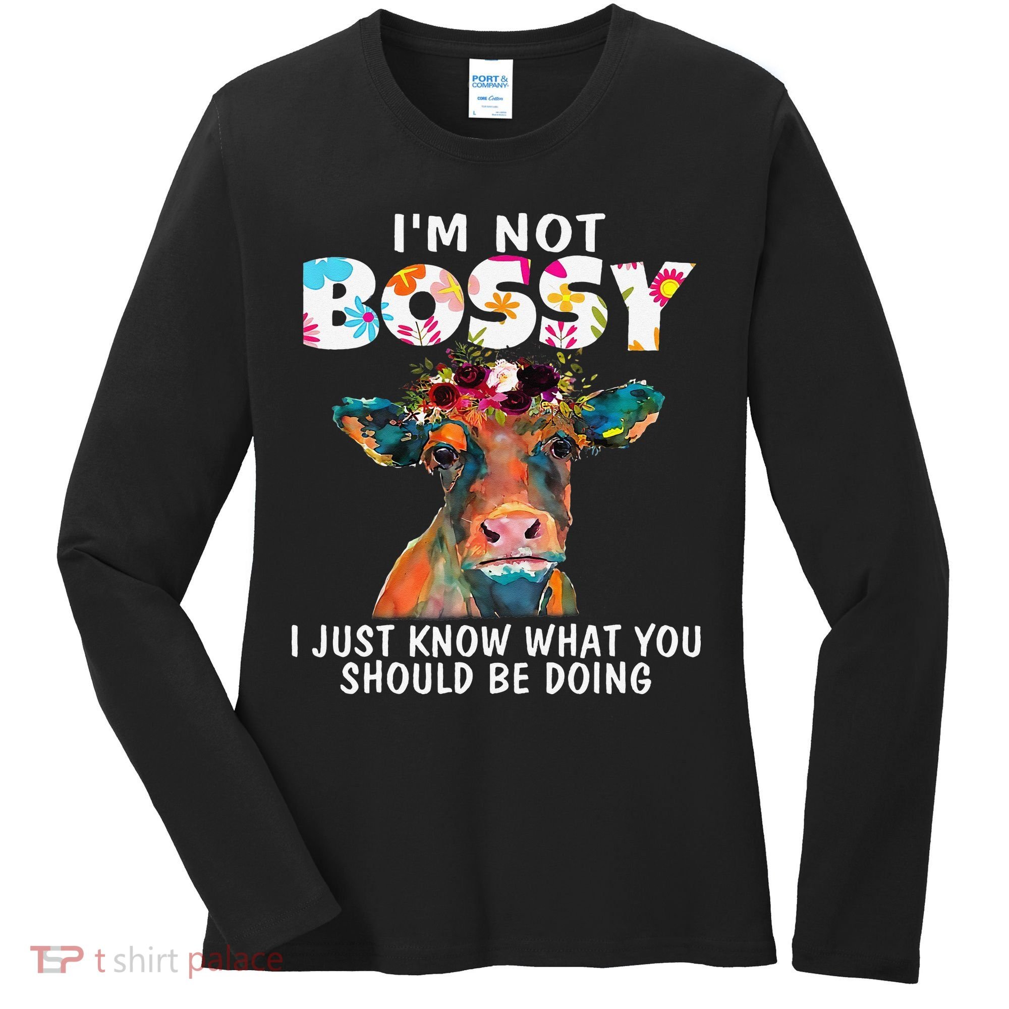 I'm Not Bossy I Just Know What You Should Be Doing Cow Lover Women's Long Sleeve Shirt