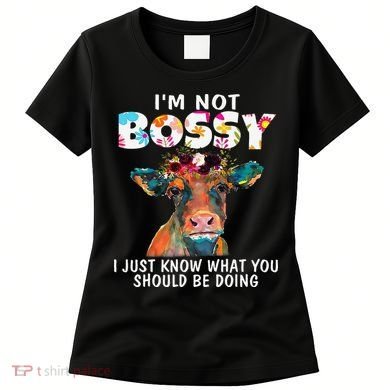 I'm Not Bossy I Just Know What You Should Be Doing Cow Lover Women's T-Shirt