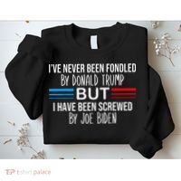 I’ve Never Been Fondled By Donald Trump But Screwed By Biden Sweatshirt thumb 2