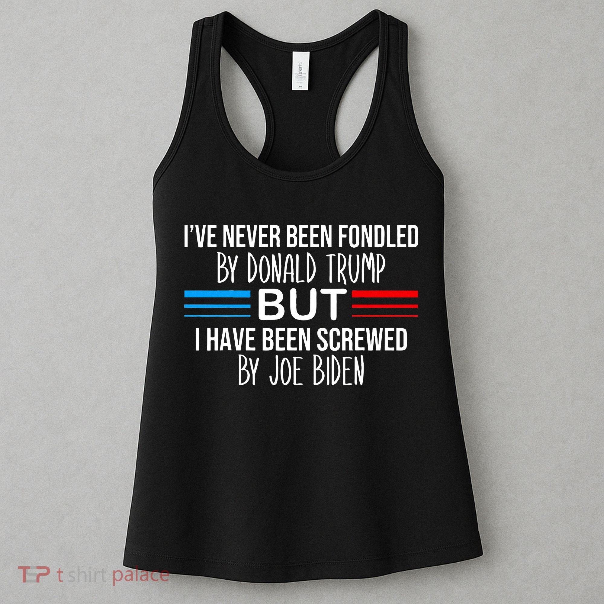 I’ve Never Been Fondled By Donald Trump But Screwed By Biden Women's Tank Top