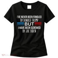 I’ve Never Been Fondled By Donald Trump But Screwed By Biden Women's T-Shirt thumb 0