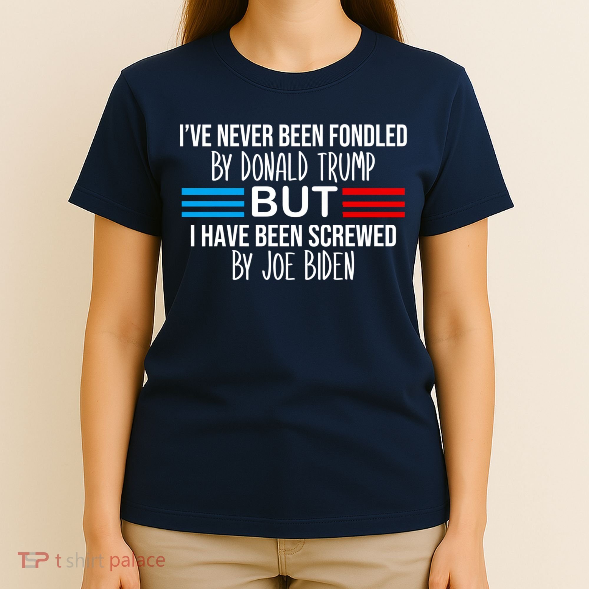 I’ve Never Been Fondled By Donald Trump But Screwed By Biden T-Shirt