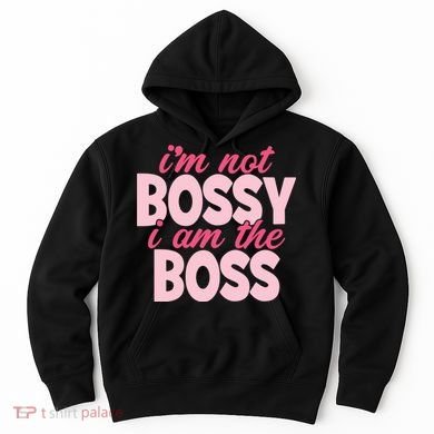 Im Not Bossy Im The Boss Quote Hoodie