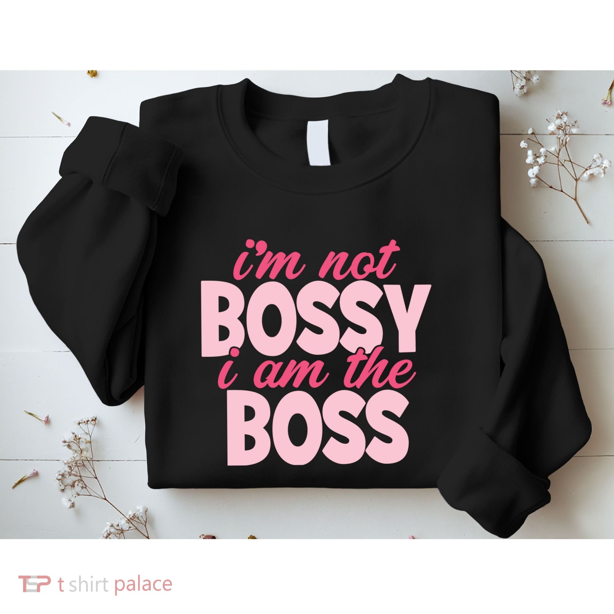 Im Not Bossy Im The Boss Quote Sweatshirt