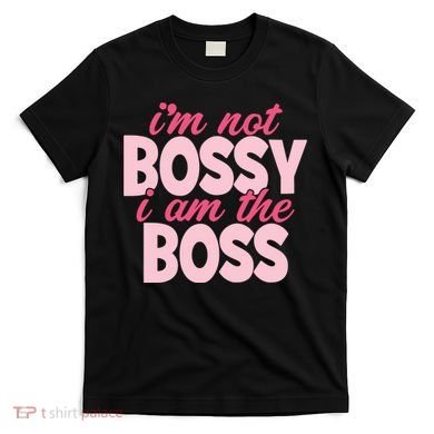 Im Not Bossy Im The Boss Quote T-Shirt