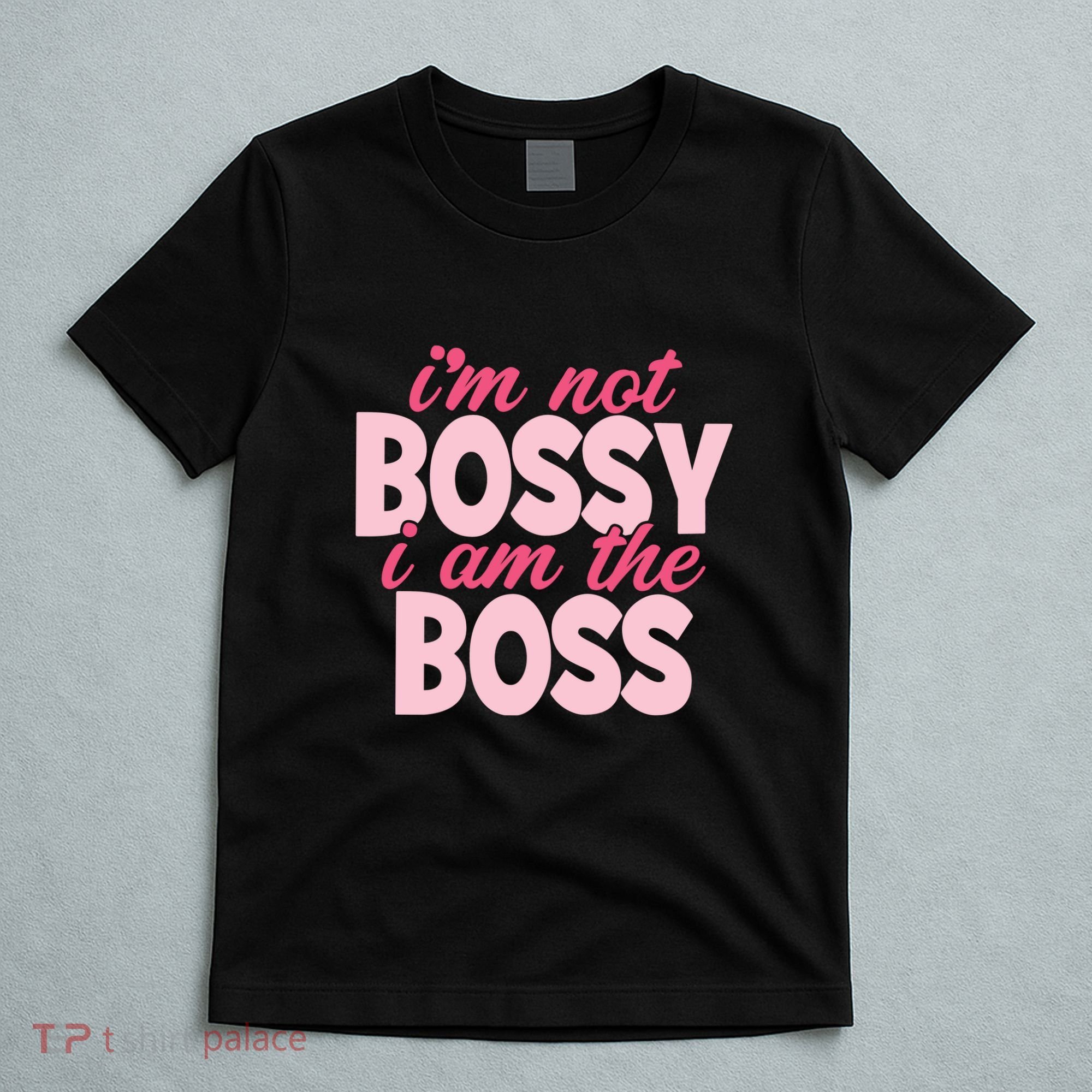 Im Not Bossy Im The Boss Quote T-Shirt