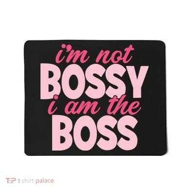 Im Not Bossy Im The Boss Quote Mousepad