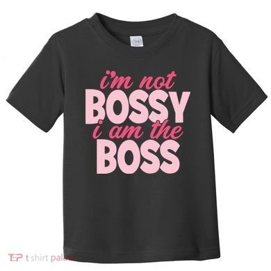 Im Not Bossy Im The Boss Quote Toddler T-Shirt