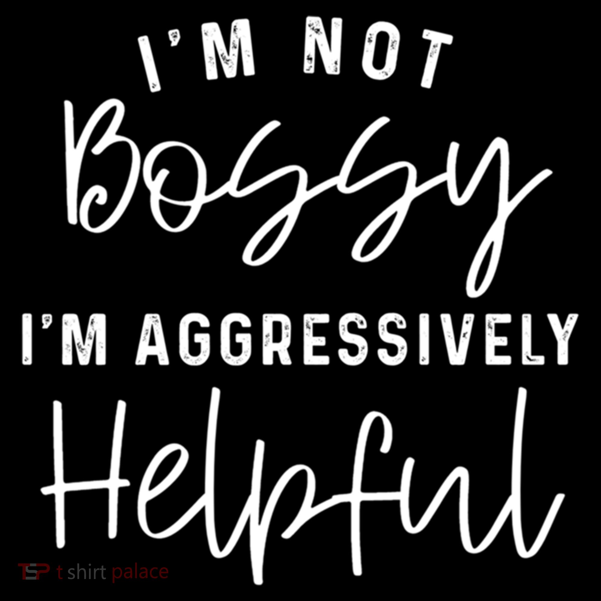 I'm Not Bossy I'm Aggressively Helpful Gift Women's Hoodie
