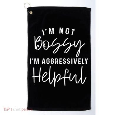 I'm Not Bossy I'm Aggressively Helpful Gift Golf Towel