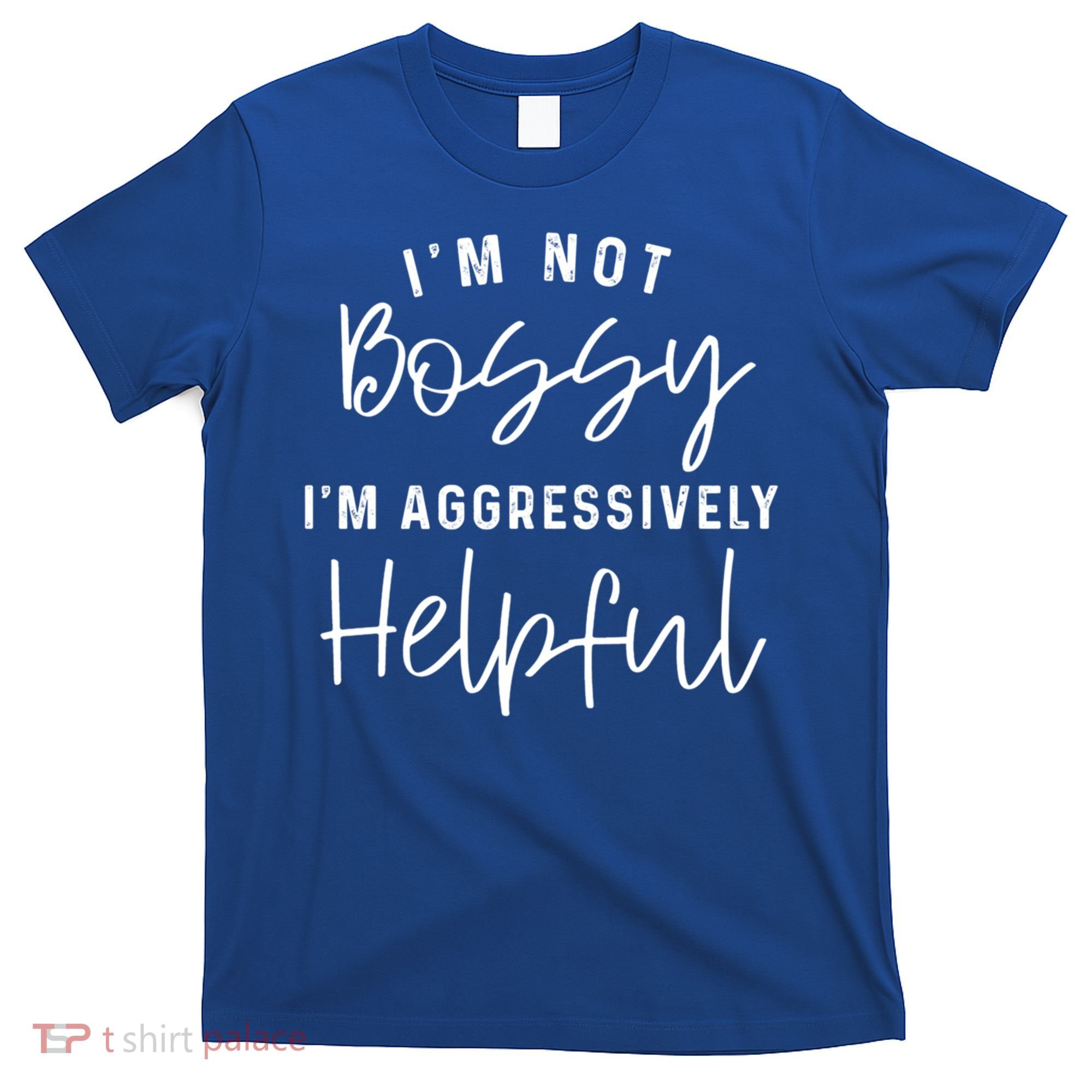 I'm Not Bossy I'm Aggressively Helpful Gift T-Shirt