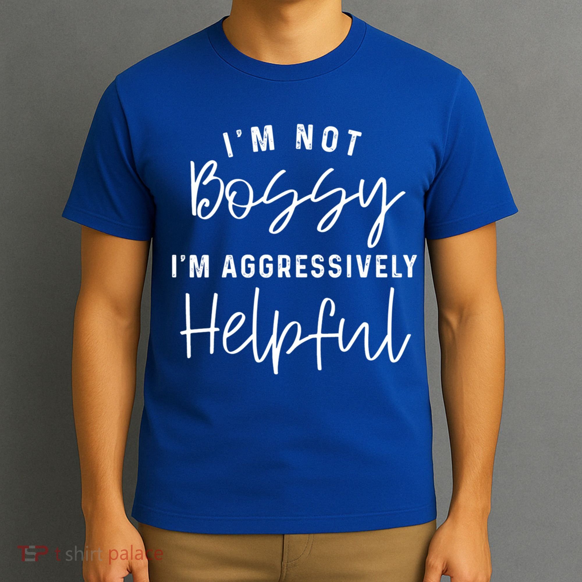 I'm Not Bossy I'm Aggressively Helpful Gift T-Shirt