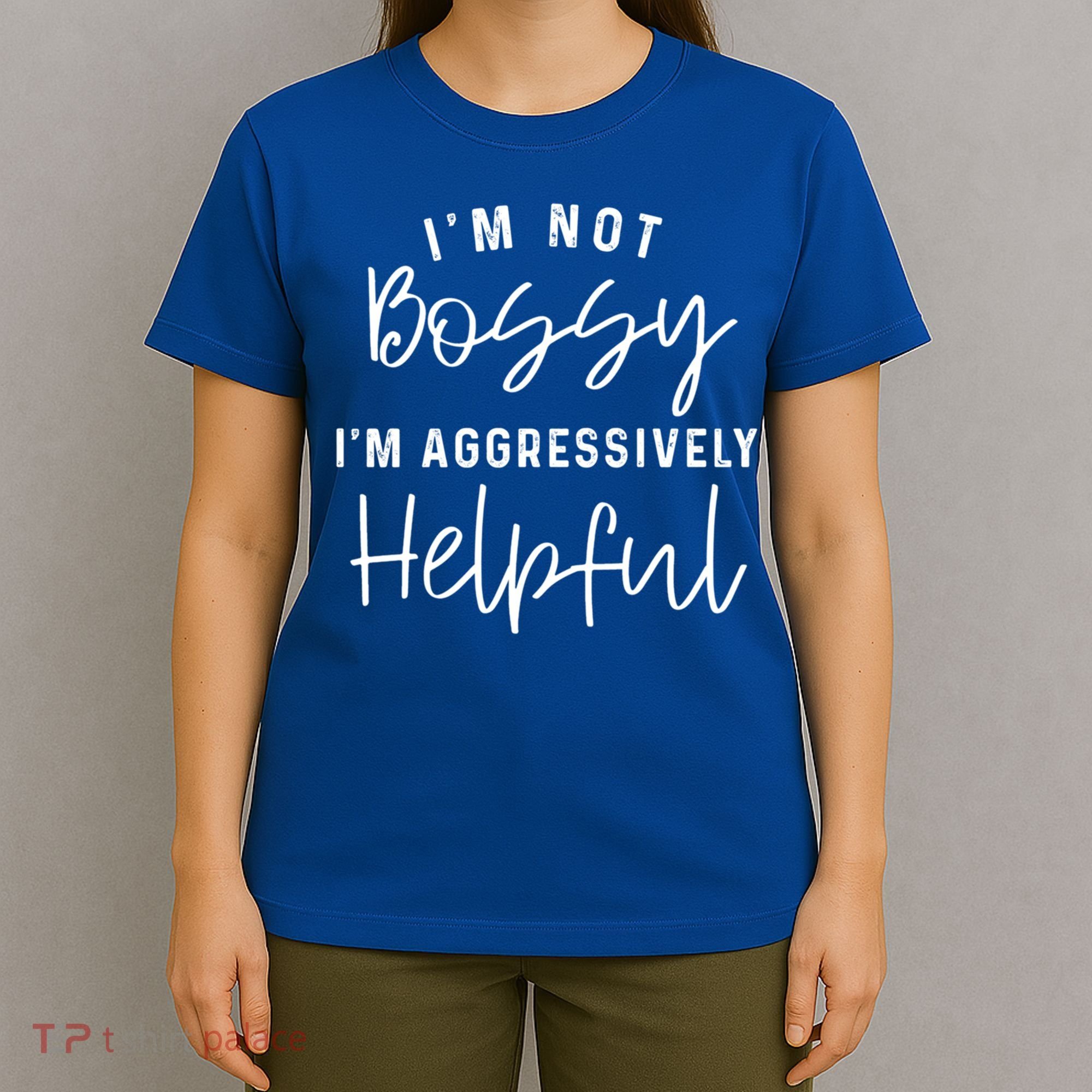 I'm Not Bossy I'm Aggressively Helpful Gift T-Shirt