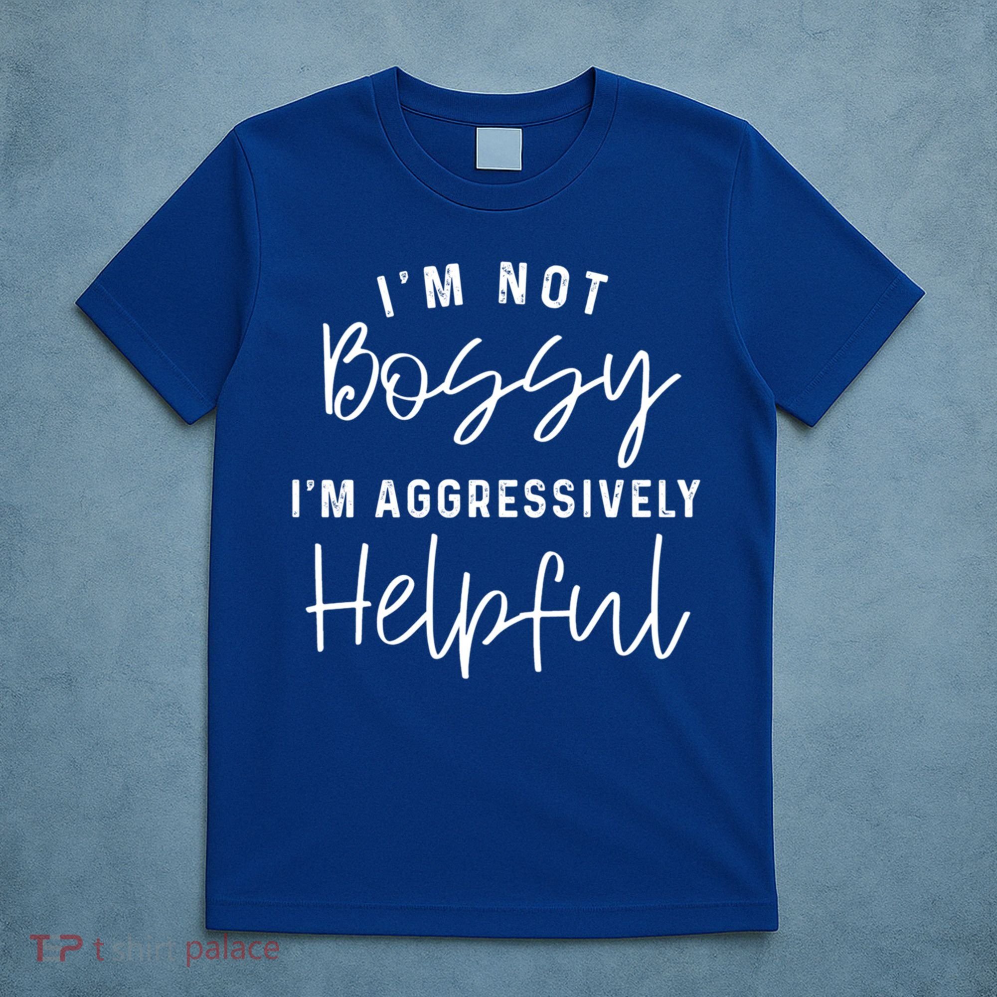 I'm Not Bossy I'm Aggressively Helpful Gift T-Shirt
