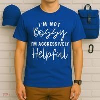 I'm Not Bossy I'm Aggressively Helpful Gift T-Shirt thumb 6