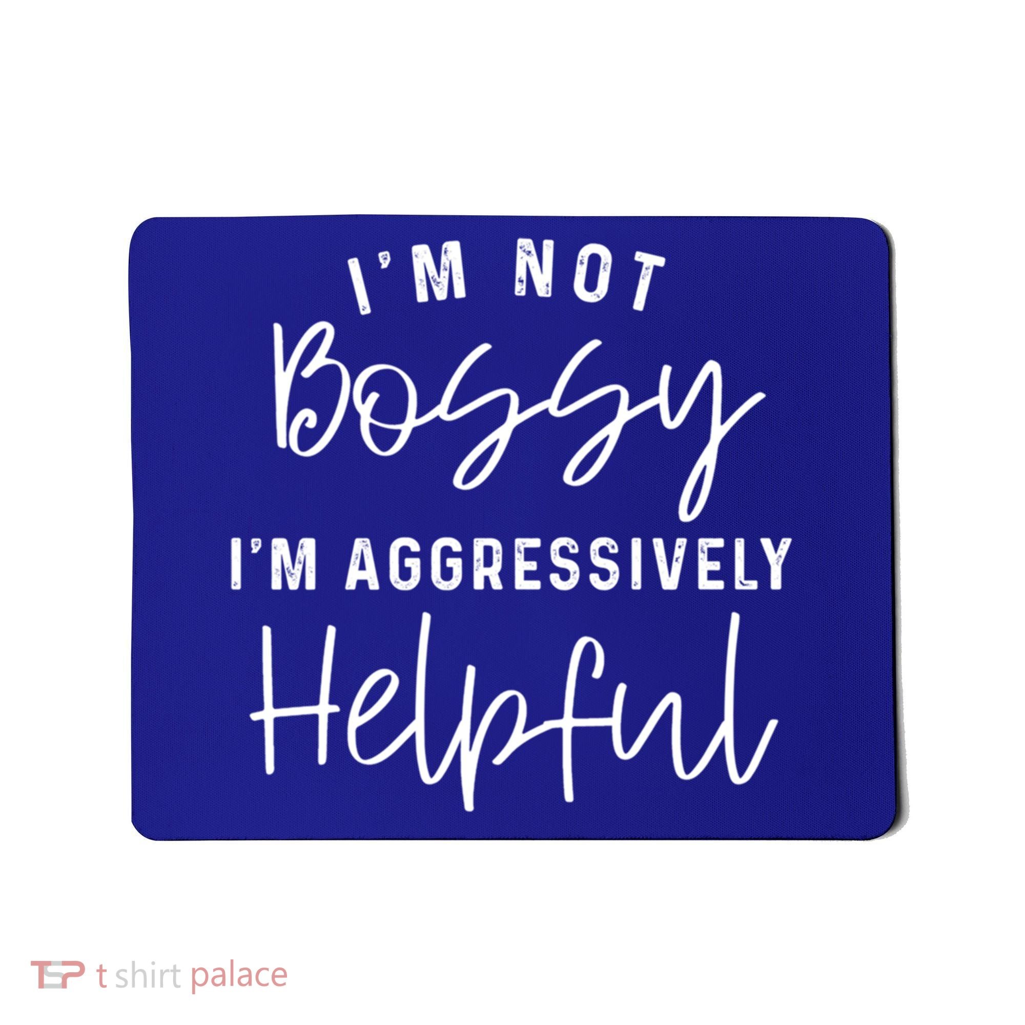 I'm Not Bossy I'm Aggressively Helpful Gift Mousepad