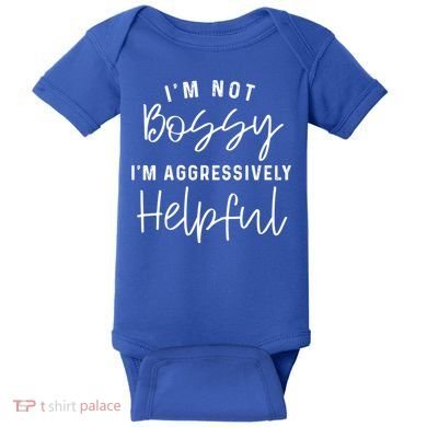 I'm Not Bossy I'm Aggressively Helpful Gift Baby Bodysuit