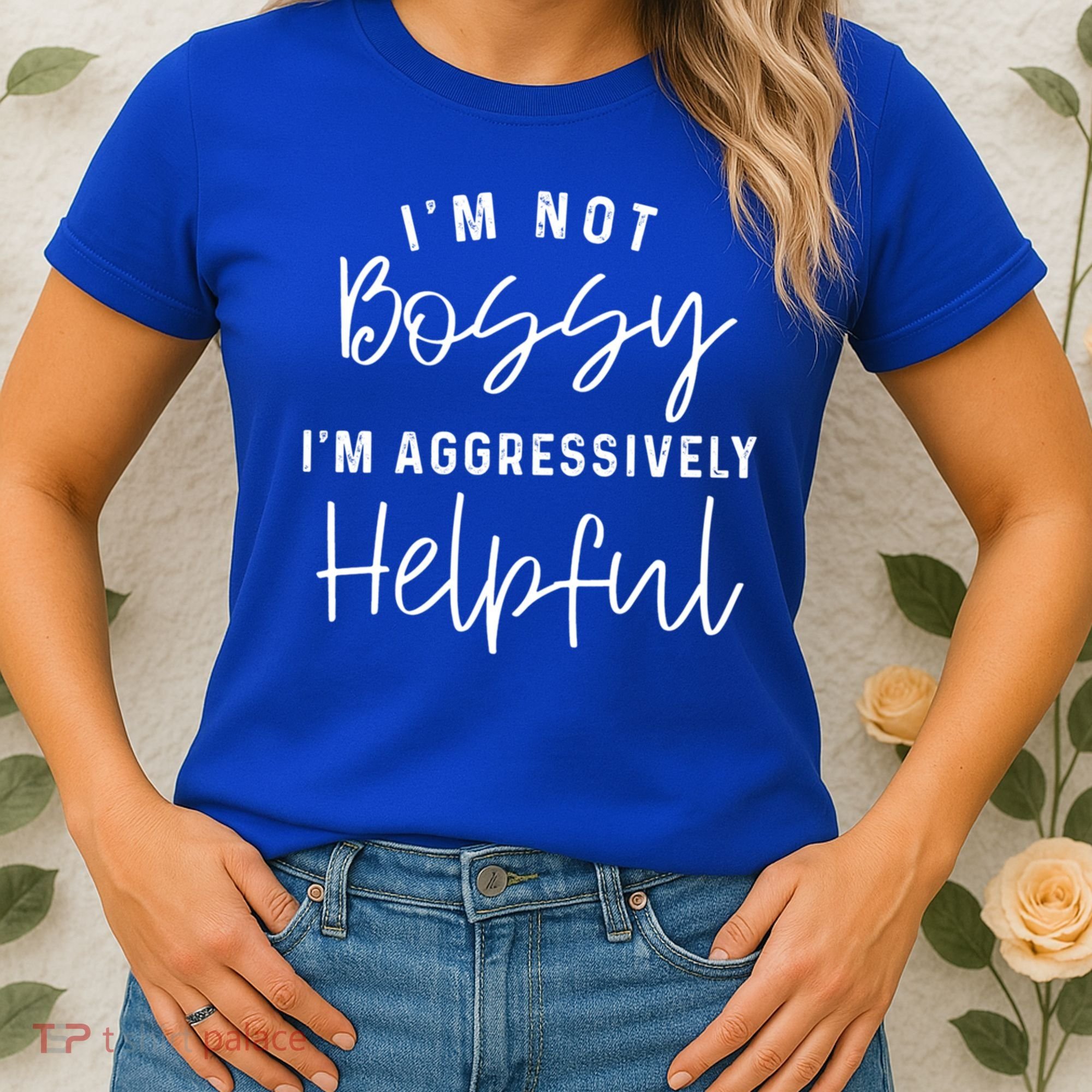 I'm Not Bossy I'm Aggressively Helpful Gift Women's T-Shirt