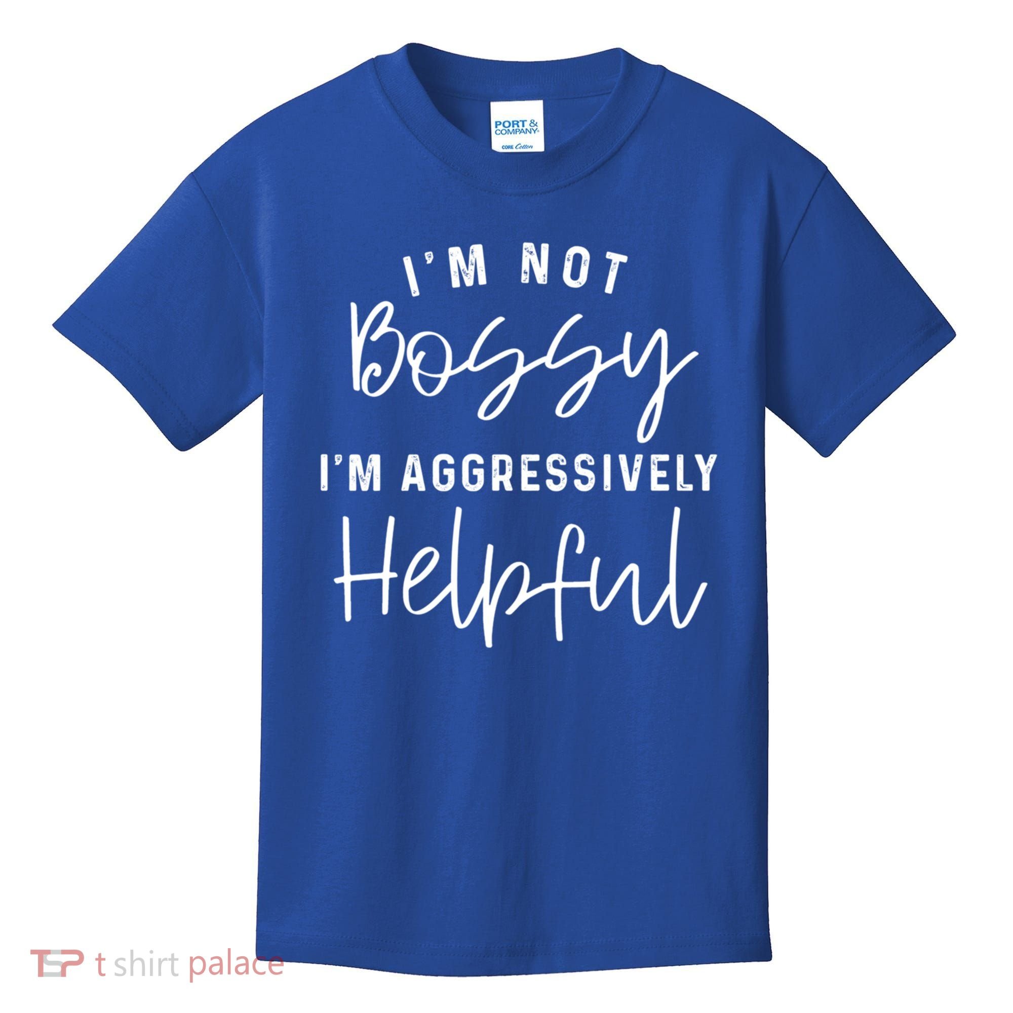 I'm Not Bossy I'm Aggressively Helpful Gift Kids T-Shirt