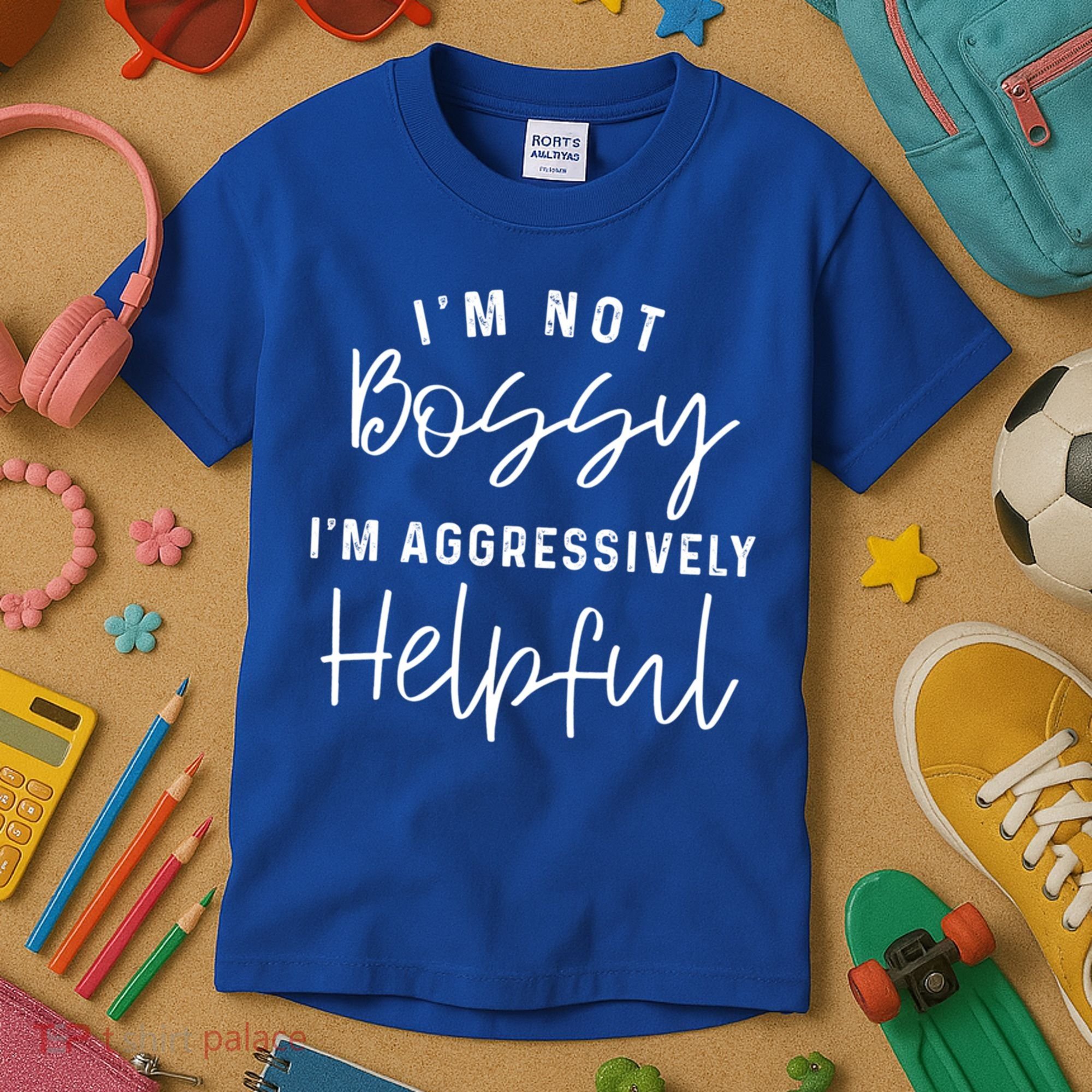 I'm Not Bossy I'm Aggressively Helpful Gift Kids T-Shirt