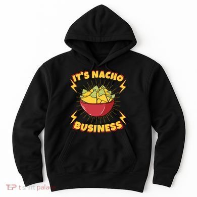 It's Nacho Business Funny Gift Hoodie