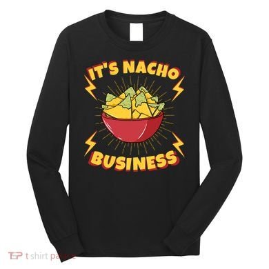 It's Nacho Business Funny Gift Long Sleeve Shirt