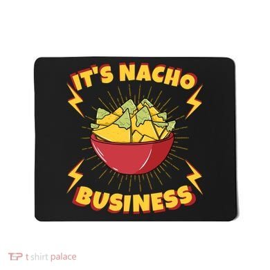 It's Nacho Business Funny Gift Mousepad