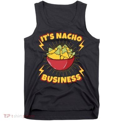 It's Nacho Business Funny Gift Tank Top